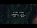 Lagu Christmas \u0026 Chill - full album - Ariana Grande 