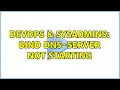 DevOps SysAdmins BIND DNS-server not starting 2 Solutions