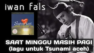 Download IWAN FALS - SAAT MINGGU MASIH PAGI ( Lagu untuk Tsunami aceh ) | #iwanfals MP3