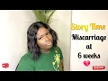 Story Time Miscarriage at 6 week Dealing With Miscarriage Pain Recovery Side Effects