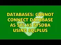 Databases Cannot connect database as sys as sysdba using sqlplus