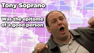 The Sopranos Tony Soprano was the Epitome of a Good Person Essay