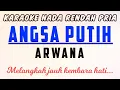 Download Lagu Angsa Putih - Arwana Karaoke Lower Key Nada Rendah Pria +5
