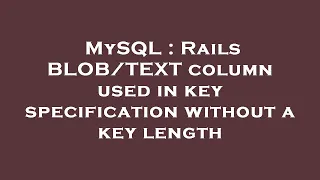 MySQL Rails column used in key specification without a key length