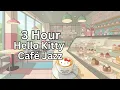 Hello Kitty Cafe Jazz 3 Hours of Relaxing Morning Jazz