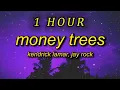 [1 HOUR 🕐 ] Kendrick Lamar - Money Trees (Lyrics)  that's just how i feel be the last one out to g