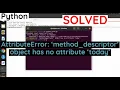 AttributeError method - descriptor object has no attribute today solved in Python