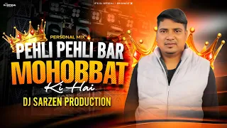 dj sarzen song pehli pehli bar mohabbat ki hai personal sound check mix dj sarzen x dj rohit