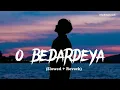 Download Lagu O Bedardeya (Slowed + Reverb) | Arijit Singh | Tu Jhoothi Main Makkaar | life Broken lofi