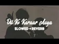 Lagu Dil Ko Karaar Aaya - [slowed + reverb]