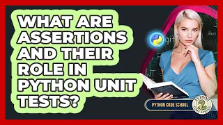 What Are Assertions And Their Role In Python Unit Tests - Python Code School