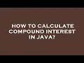 How to calculate compound interest in java