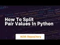 how to split pair values in python