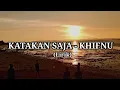 Download Lagu KATAKAN SAJA BILA KAU INGIN KAN AKU - Khifnu (lirik)