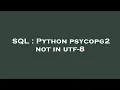 SQL Python psycopg2 not in utf-8