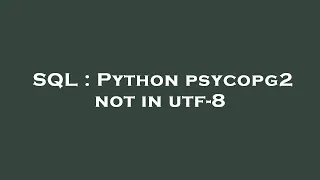 SQL Python psycopg2 not in utf-8
