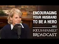 Encouraging Your Husband to Be a Hero Part 1 - Dr Juli Slattery