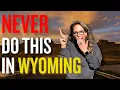 5 Things You Should NEVER Do In Wyoming Locals Will Judge You