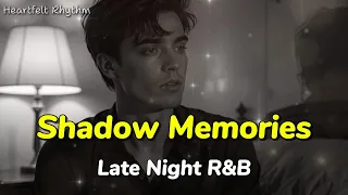 r u0026b relax shadow memories lyrics heartfelt rhythm deep u0026 clam vibes