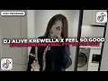 Lagu DJ ALIVE KREWELLA X FEEL SO GOOD STYLE KONDANG JEDAG JEDUG VIRAL TIKTOK