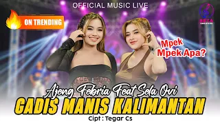 gadis manis kalimantan ajeng febria ft sela ovi official music live l p p apa 