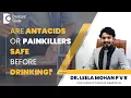 Are Antacids or Painkillers safe before Alcohol - Dr Leela Mohan P V R Doctors Circle