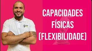 CAPACIDADES FÍSICAS - (Flexibilidade)