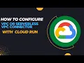 How Serverless VPC connector Configure with Cloud Run