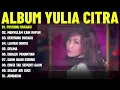 PESTAMU DUKAKU - YULIA CITRA FULL ALBUM TERBAIK (LIRIK VIDEO) MENYULAM KAIN RAPUH - DANGDUT LAWAS