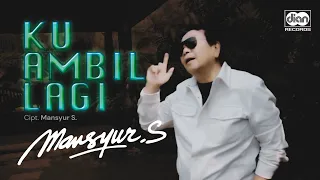 Download Mansyur S - Ku Ambil Lagi | Official Music Video MP3