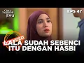 Lala Sudah Sebenci Itu Dengan Hasbi - CINTA SEPENUH JIWA | EPS. 47 EXTENDED VERSION