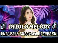 Download Lagu DJ VIRAL REMIX LULO DJ MELODY TERBARU PALING MANTAP DI DENGAR