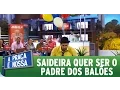 Lagu A Praça É Nossa (15/10/15) - Saideira quer ser o padre dos balões