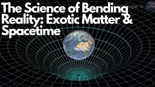 The Science of Bending Reality Exotic Matter Spacetime