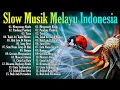 Lagu Malaysia Pengantar Tidur - Slow musik melayu indonesia - Lagu cover- Lagu Malaysia Lama Populer