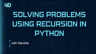 4d - Solving Problems using Recursion in Python with Nandita