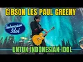 Lagu PAKAI GITAR GIBSON LES PAUL GREENY BUAT MAIN PERTAMA KALI DI INDONESIAN IDOL !!!