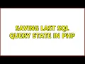 Saving last SQL query state in PHP 2 Solutions