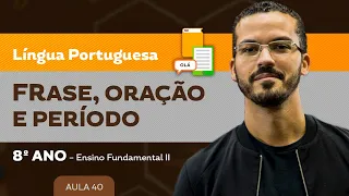 Frase, oração e período – Língua Portuguesa – 8º ano – Ensino Fundamental