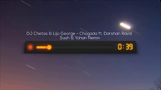 dj chetas u0026 lijo george chogada ft darshan raval sush u0026 yohan remix