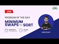 Minimum Swaps to Sort Problem of the Day 6 Feb 2022 Siddharth Hazara GeeksforGeeks Practice