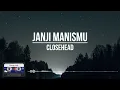 Closehead - Janji Manismu || (Lirik)