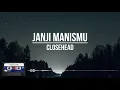 Download Lagu Closehead - Janji Manismu || (Lirik)