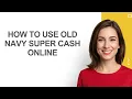 How To Use Old Navy Super Cash Online - AshleyHowTo