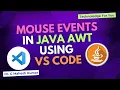 MOUSE EVENTS IN JAVA AWT USING VS CODE