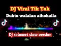 Download Lagu DJ duktu walalan atakholla viral tiktok || slow version