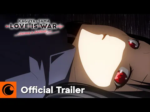 Video Thumbnail: Kaguya-sama: Love is War -Stairway to Adulthood- | Official Trailer | Crunchyroll