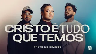 Preto no Branco - Cristo É Tudo Que Temos (Clipe Oficial)