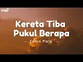 Lagu Kereta Tiba Pukul Berapa - Iwan Fals [ Lirik Lagu ]