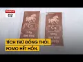 Lagu Mua Đồng Thỏi tích trữ. Cú FOMO nguy hiểm nhất của bà con Việt Nam